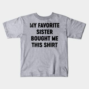 My Favorite Sister Bought Me This Shirt (Black) Funny Kids T-Shirt